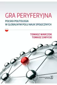 Gra peryferyjna. Polska politologia w globalnym polu nauk spo�ecznych