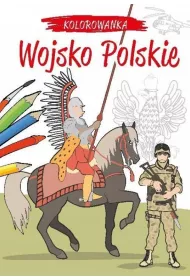 Kolorowanka. Kocham Polsk�! Polskie wojsko