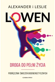 Droga do pe�ni �ycia. Podr�cznik �wicze� bioenergetycznych