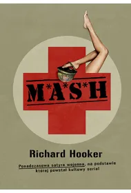 M*A*S*H. Ponadczasowa satyra wojenna, na podstawie kt�rej powsta� kultowy serial