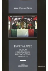 Dwie w�adze. Studium z dziej�w relacji Pa�stwo-Ko�ci� w Meksyku