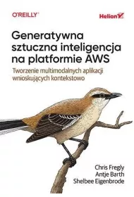 Generatywna sztuczna inteligencja na platformie AWS. Tworzenie multimodalnych aplikacji wnioskuj�cych kontekstowo