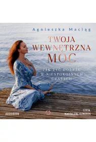 Audiobook Twoja wewntrzna moc. Jak y dobrze w niespokojnych czasach mp3