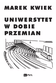 Uniwersytet w dobie przemian. Adaptacje instytucji akademickich do nowych warunk�w w Polsce i Europie