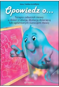 Opowiedz o... Terapia zaburze� mowy u dzieci z afazj� dysfazj� dzieci�c� lub op�nionym rozwojem mowy