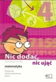 Nic doda�, nic uj��. Matematyka. kl 4. Podr�cznik. SP