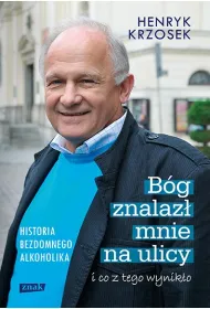 B�g znalaz� mnie na ulicy i co z tego wynik�o. Historia bezdomnego alkoholika