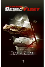 Flota Ziemi. Rebel Fleet. Tom 4