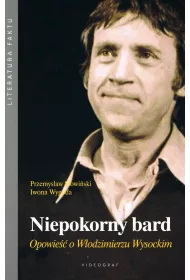 Niepokorny bard. Opowie�� o W�odzimierzu Wysockim