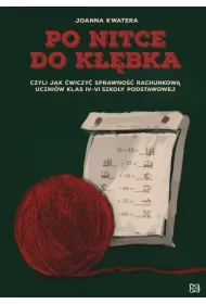 Po nitce do k��bka czyli jak �wiczy� sprawno�� rachunkow� uczni�w klas IV&ndash;VI szko�y podstawowej