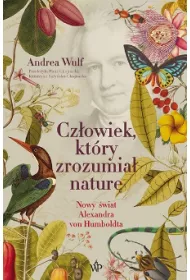 Cz�owiek, kt�ry zrozumia� natur�. Nowy �wiat Aleksandra von Humboldta