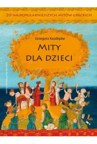 Mity dla dzieci. 20 najpopularniejszych mit�w greckich