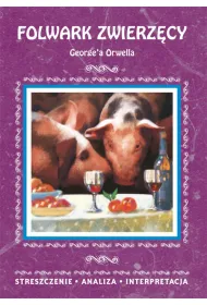 Folwark zwierz�cy George'a Orwella. Streszczenie, analiza, interpretacja (wydanie 2020)