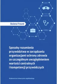 Sposoby rozumienia przyw�dztwa w zarz�dzaniu organizacjami ochrony zdrowia ze szczeg�lnym uwzgl�dnieniem warto�ci centralnych i kompetencji przyw�dczych