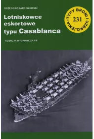 Lotniskowce eskortowe typu Casablanca. Seria Typy broni i uzbrojenia. Zeszyt 231