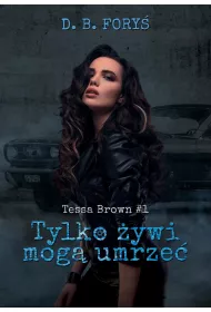 Tylko ywi mog umrze. Tessa Brown. Tom 1