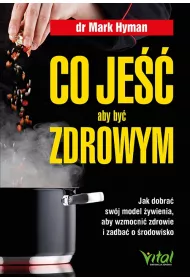Co je��, aby by� zdrowym. Jak dobra� sw�j model �ywienia, aby wzmocni� zdrowie i zadba� o �rodowisko