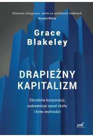 Drapie�ny kapitalizm. Zbrodnie korporacji, subwencje spod sto�u i kres wolno�ci