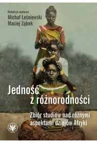 Jedno z rnorodnoci. Zbir studiw nad rnymi aspektami dziejw Afryki