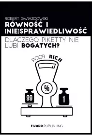 R�wno�� i (nie)sprawiedliwo��. Dlaczego Piketty nie lubi bogatych