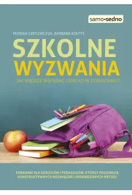 Szkolne wyzwania. Jak m�drze wspiera� dziecko w dorastaniu?