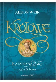 Katarzyna Parr. Sz�sta �ona