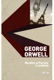 George Orwell Dzie�a. Na dnie w Pary�u i Londynie