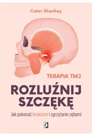 Rozlu�nij szcz�k�. Jak pokona� bruksizm i zgrzytanie z�bami