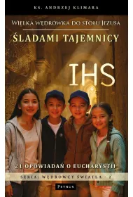 �ladami tajemnicy IHS. Wielka w�dr�wka do sto�u Jezusa
