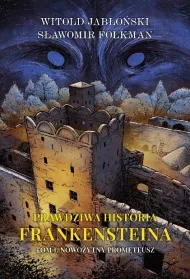 Nowo�ytny Prometeusz. Prawdziwa historia Frankensteina. Tom 1