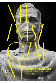 Niezniszczalny. Bohdan Pniewski. Architekt salonu i w�adzy