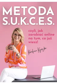 Metoda S.U.K.C.E.S., czyli jak zarabia online na tym, co ju wiesz!