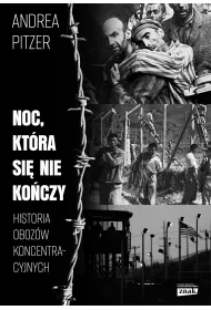 Noc, kt�ra si� nie ko�czy. Historia oboz�w koncentracyjnych