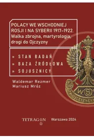 Polacy we wschodniej Rosji i na Syberii 1917–1922. Walka zbrojna, martyrologia, drogi do Ojczyzny. Stan bada�, baza �r�d��owa, sojusznicy
