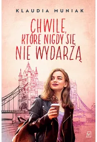 Chwile, kt�re si� nigdy nie wydarz�. Seria londy�ska. Tom 2