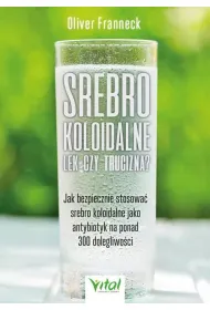 Srebro koloidalne &ndash; lek czy trucizna?