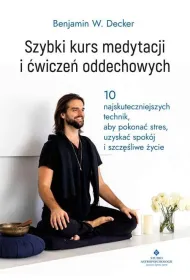 Szybki kurs medytacji i �wicze� oddechowych