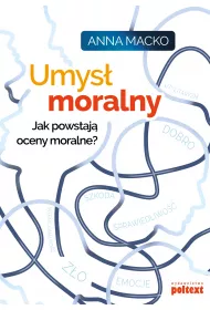 Umys� moralny. Jak powstaj� oceny moralne?