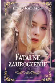 Fatalne zauroczenie. Tom 1