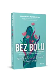 Bez b�lu. Nie daj sobie wm�wi�, �e b�l to twoja uroda