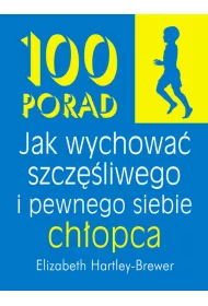 100 porad jak wychowa� szcz�liwego i pewnego siebie ch�opca