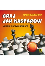 Graj jak Kasparow. Lekcje z arcymistrzem