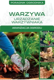 Warzywa w ogrodzie. Uprawa i piel�gnacja. Aran�acja ogrodu