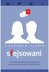 Sfejsowani. Jak media spo�eczno�ciowe wp�ywaj� na nasze �ycie, emocje i relacje z innymi
