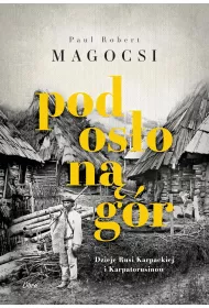 Pod os�on� g�r. Dzieje Rusi Karpackiej i Karpatorusin�w