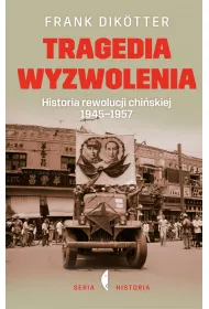 Tragedia wyzwolenia. Historia rewolucji chi�skiej 1945-1957