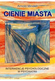 Cienie miasta. Interwencje psychologiczne w psychiatrii