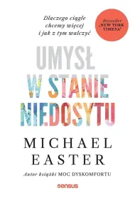 Umys� w stanie niedosytu. Dlaczego ci�gle chcemy wi�cej i jak z tym walczy�
