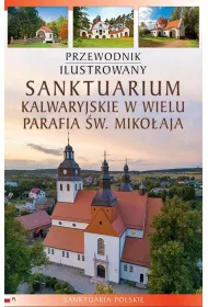 Sanktuarium Kalwaryjskie w Wielu Przewodnik ilustrowany