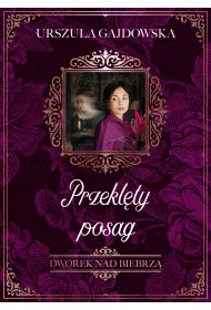 Przeklty posag. Dworek nad Biebrz. Tom 2